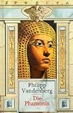 Die Pharaonin. Roman - Philipp Vandenberg