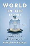 World in the balance : the historic quest for an absolute system of measurement