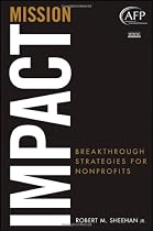 Mission Impact: Breakthrough Strategies for Nonprofits (The AFP/Wiley Fund Development Series)