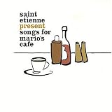 Saint Etienne -  Songs for Mario's Cafe