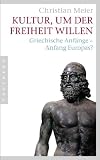 Produkt-Bild: Kultur, um der Freiheit willen: Griechische Anf&auml;nge - Anfang Europas?