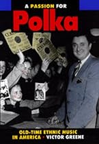 A Passion for Polka: Old-Time Ethnic Music in America