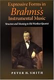 Expressive Forms In Brahms s Instrumental Music: Structure And Meaning In His Werther Quartet (Musical Meaning and Interpretation)