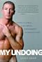 My Undoing: Love in the Thick of Sex, Drugs, Pornography, and Prostitution