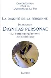 La dignité de la personne - Dignitas personae : Instruction sur certaines questions de bioéthique La dignité de la personne - Dignitas personae : Instruction sur certaines questions de bioéthique