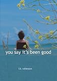 You Say It's Been Good