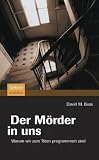Der M&ouml;rder in uns: Warum wir zum T&ouml;ten programmiert sind - David Buss