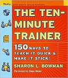 The Ten-Minute Trainer: 150 Ways to Teach it Quick and Make it Stick! (Pfeiffer Essential Resources for Training and HR Professionals) 1st (first) edition