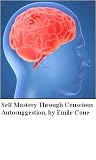 Self Mastery Through Conscious Autosuggestion