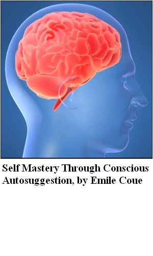 Self Mastery Through Conscious Autosuggestion