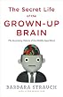 The Secret Life of the Grown-up Brain: The Surprising Talents of the Middle-Aged Mind