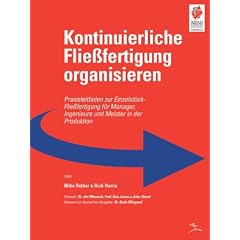 Kontinuierliche Fliessfertigung organisieren: Praxisleitfaden zur Einzelst�ck-Fliessfertigung f�r Manager, Ingenieure und Meister in der Produktion