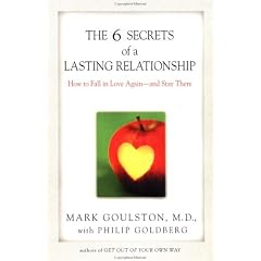 The 6 Secrets of a Lasting Relationship: How to Fall in Love Again--And Stay There