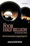 The poor half billion in South Asia : what is holding back lagging regions?