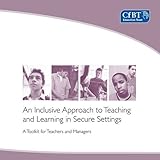 An inclusive approach to teaching and learning in secure settings : a toolkit for teachers and managers