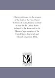 Obituary addresses on the occasion of the death of the Hon. Daniel Webster, of Massachusetts, secretary of state for the United States: delivered in the ... States, fourteenth and fifteenth December, 1