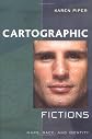 Cartographic Fictions: Maps, Race, and Identity