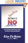 The Positive Power of No: How the Little Word You are Afraid to Use Can Make or Break Your Business