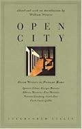 Open City : Seven Writers in Postwar Rome : Ignazio Silone, Giorgio Bassani, Alberto Moravia, Elsa Morante, Natalia Ginzburg, Carlo Levi, Carlo Emili