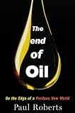 The End of Oil: On the Edge of a Perilous New World