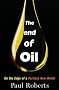 The End of Oil: On the Edge of a Perilous New World