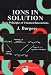 Ions in Solution: Basic Principles of Chemical Interactions