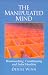 The Manipulated Mind: Brainwashing, Conditioning and Indoctrination