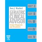 Geriatric Clinical Advisor: Instant Diagnosis and Treatment, Book, Website and... by  Tom J. Wachtel