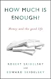 How Much is Enough?: Money and the Good Life