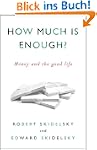 How Much is Enough?: Money and the Go...