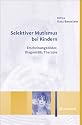 Selektiver Mutismus bei Kindern. Erscheinungsbilder, Diagnostik, Therapie