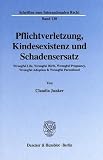 Pflichtverletzung, Kindesexistenz und Schadensersatz. Wrongful Life, Wrongful Birth, Wrongful Pregnancy, Wrongful Adoption & Wrongful Parenthood. (Schriften zum Internationalen Recht; SIR 130)
