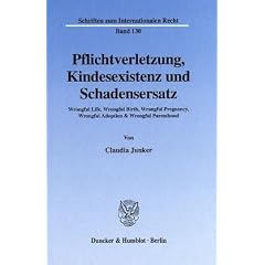 Pflichtverletzung, Kindesexistenz und Schadensersatz. Wrongful Life, Wrongful Birth, Wrongful Pregnancy, Wrongful Adoption & Wrongful Parenthood. (Schriften zum Internationalen Recht; SIR 130)
