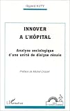 Innover � l'h�pital: Analyse sociologique d'une unit� de dialyse r�nale