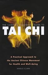 The Complete Illustrated Guide to Tai Chi: A Practical Approach to the Ancient Chinese Movement for Health and Well Being (Complete Illustrated Guide)