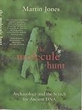 The molecule hunt : archaeology and the hunt for ancient DNA