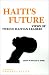 Book Haiti's Future: Views of Twelve Haitian Leaders (Wilson Center Perspectives)