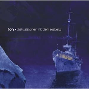ton -  Diskussionen mit dem Eisberg