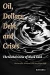 Oil, Dollars, Debt, and Crises: The Global Curse of Black Gold