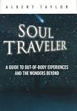 Soul Traveler: A Guide to Out-Of-Body Experiences and the Wonders Beyond