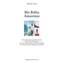 Rio Bahia Amazonas. Untersuchungen zu Hubert Fichtes Roman der Ethnologie mit einer lexikalischen Zusammenstellung zur Erforschung der Religionen Brasiliens