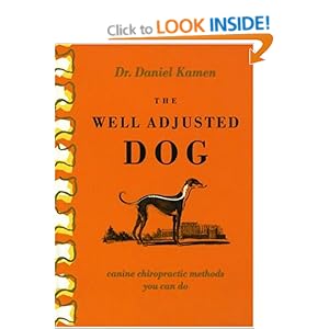 The Well Adjusted Dog: Canine Chiropractic Methods You Can Do Daniel R. Kamen