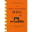 The Well Adjusted Dog: Canine Chiropractic Methods You Can Do