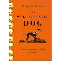 The Well Adjusted Dog: Canine Chiropractic Methods You Can Do