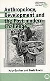 Anthropology, development and the post-modern challenge