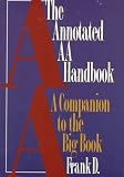 The Annotated AA Handbook : A Companion to the Big Book