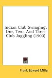 Indian Club Swinging: One, Two, and Three Club Juggling (1900)