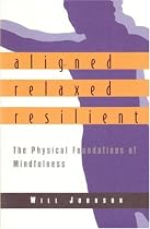 Aligned, Relaxed, Resilient: The Physical Foundations of Mindfulness
