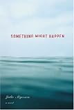 Something Might Happen: A Novel