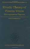 Kinetic Theory of Plasma Waves: Homogeneous Plasmas (International Series of Monographs on Physics (Oxford, England), 96.)